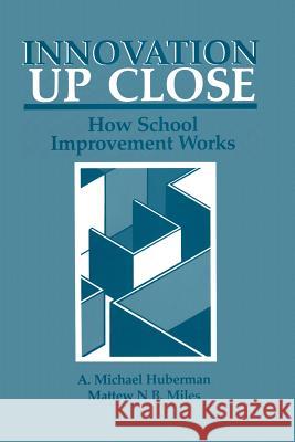 Innovation Up Close: How School Improvement Works Huberman, A. Michael 9781489903921 Springer