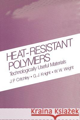 Heat-Resistant Polymers: Technologically Useful Materials Critchley, J. P. 9781489903983 Springer