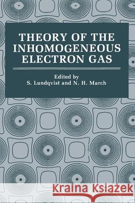 Theory of the Inhomogeneous Electron Gas Stig Lundqvist Norman H. March 9781489904171 Springer
