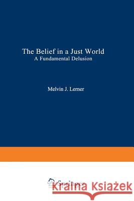 The Belief in a Just World: A Fundamental Delusion Lerner, Melvin 9781489904508 Springer