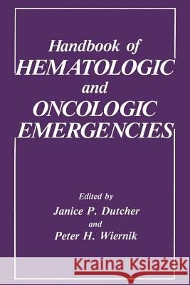 Handbook of Hematologic and Oncologic Emergencies J. P. Dutcher P. H. Wiernik 9781489904782