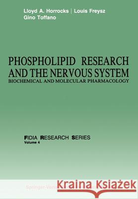 Phospholipid Research and the Nervous System: Biochemical and Molecular Pharmacology Horrocks, Llyod A. 9781489904928 Springer