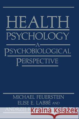 Health Psychology: A Psychobiological Perspective Feuerstein, Michael 9781489905642