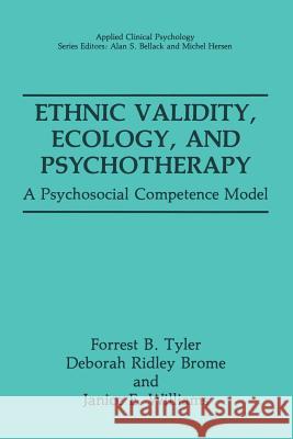 Ethnic Validity, Ecology, and Psychotherapy: A Psychosocial Competence Model Tyler, Forrest B. 9781489906052 Springer