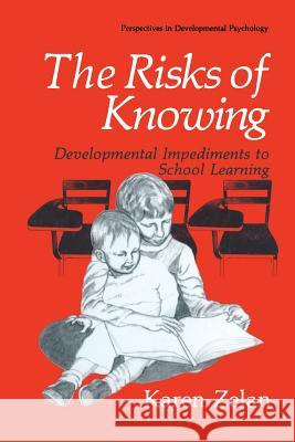 The Risks of Knowing: Developmental Impediments to School Learning Zelan, Karen 9781489906144 Springer