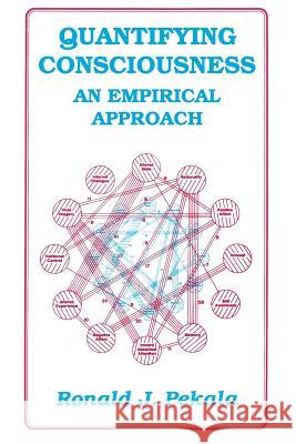 Quantifying Consciousness: An Empirical Approach Pekala, R. J. 9781489906311 Springer