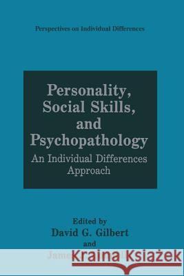 Personality, Social Skills, and Psychopathology: An Individual Differences Approach Gilbert, David G. 9781489906373 Springer