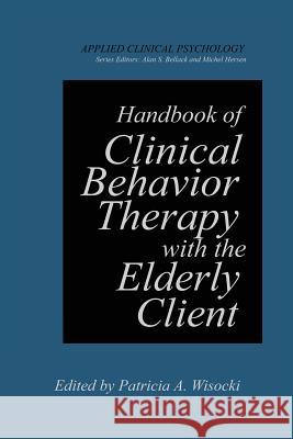 Handbook of Clinical Behavior Therapy with the Elderly Client Patricia A. Wisocki 9781489906403 Springer