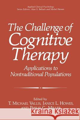 The Challenge of Cognitive Therapy: Applications to Nontraditional Populations Vallis, T. Michael 9781489906519 Springer