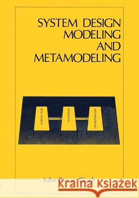 System Design Modeling and Metamodeling John P. Van Gigch 9781489906786 Springer