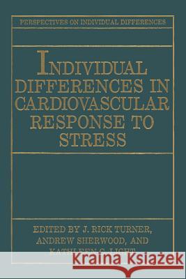 Individual Differences in Cardiovascular Response to Stress J. Rick Turner Andrew Sherwood Kathleen C. Light 9781489906991 Springer