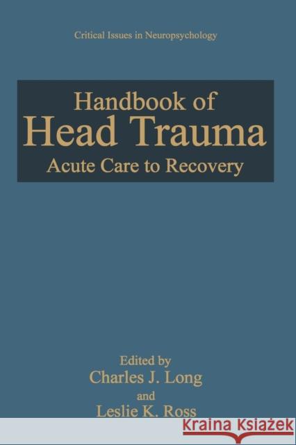 Handbook of Head Trauma: Acute Care to Recovery Long, Charles J. 9781489907080 Springer