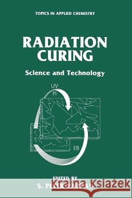 Radiation Curing: Science and Technology Pappas, S. Peter 9781489907141