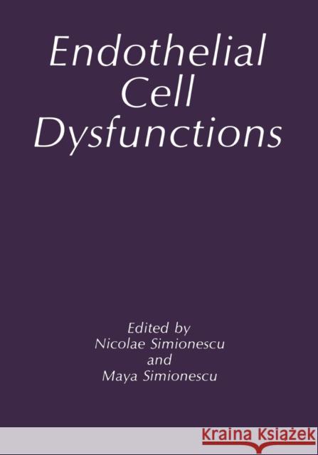 Endothelial Cell Dysfunctions M. Simionescu N. Simionescu 9781489907233 Springer