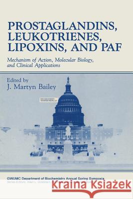 Prostaglandins, Leukotrienes, Lipoxins, and Paf: Mechanism of Action, Molecular Biology, and Clinical Applications Bailey, J. Martyn 9781489907295 Springer