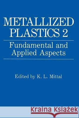 Metallized Plastics 2: Fundamental and Applied Aspects Mittal, K. L. 9781489907370 Springer