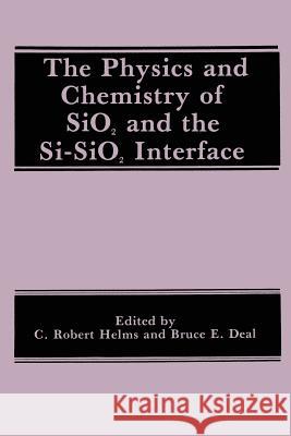 The Physics and Chemistry of Sio2 and the Si-Sio2 Interface Deal, B. E. 9781489907769 Springer
