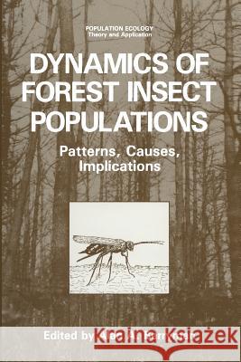 Dynamics of Forest Insect Populations: Patterns, Causes, Implications Berryman, Alan A. 9781489907912 Springer
