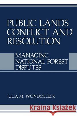 Public Lands Conflict and Resolution: Managing National Forest Disputes Wondolleck, Julia M. 9781489908001
