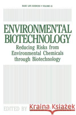 Environmental Biotechnology: Reducing Risks from Environmental Chemicals Through Biotechnology Omenn, Gilbert S. 9781489908261 Springer
