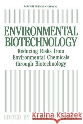 Environmental Biotechnology: Reducing Risks from Environmental Chemicals Through Biotechnology Omenn, Gilbert S. 9781489908261