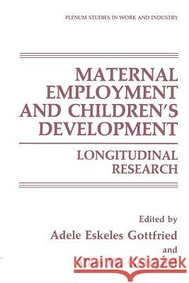 Maternal Employment and Children's Development: Longitudinal Research Gottfried, Adele Eskeles 9781489908322 Springer