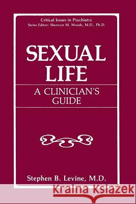 Sexual Life: A Clinician's Guide Levine, Stephen B. 9781489908544 Springer