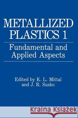 Metallized Plastics 1: Fundamental and Applied Aspects Mittal, K. L. 9781489908810 Springer