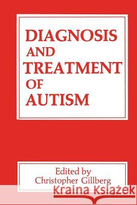 Diagnosis and Treatment of Autism C. Gillberg 9781489908841 Springer