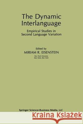 The Dynamic Interlanguage: Empirical Studies in Second Language Variation Eisenstein, Miriam R. 9781489909022 Springer