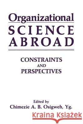 Organizational Science Abroad: Constraints and Perspectives Osigweh 9781489909145 Springer