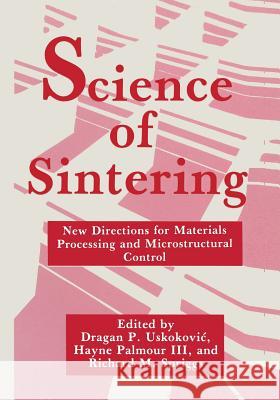 Science of Sintering: New Directions for Materials Processing and Microstructural Control Palmour III, H. 9781489909350 Springer