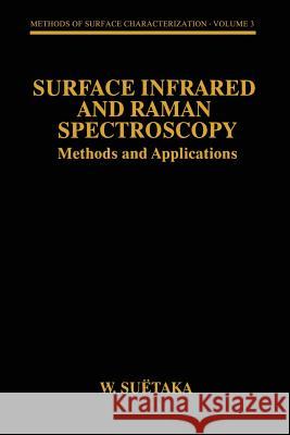 Surface Infrared and Raman Spectroscopy: Methods and Applications Suëtaka, W. 9781489909442 Springer