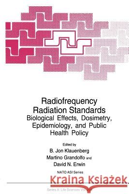 Radiofrequency Radiation Standards: Biological Effects, Dosimetry, Epidemiology, and Public Health Policy Klauenberg, B. Jon 9781489909473 Springer