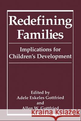 Redefining Families: Implications for Children's Development Gottfried, Adele Eskeles 9781489909633 Springer