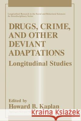 Drugs, Crime, and Other Deviant Adaptations: Longitudinal Studies Kaplan, Howard B. 9781489909725 Springer