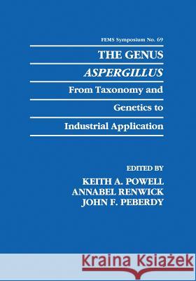 The Genus Aspergillus: From Taxonomy and Genetics to Industrial Application Powell, Keith A. 9781489909831