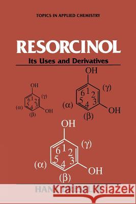 Resorcinol: Its Uses and Derivatives Dressler, Hans 9781489910011 Springer