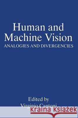 Human and Machine Vision: Analogies and Divergencies Cantoni, Virginio 9781489910066