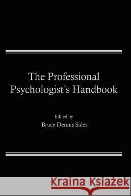 The Professional Psychologist's Handbook Bruce Dennis Sales 9781489910271 Springer