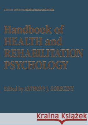 Handbook of Health and Rehabilitation Psychology Anthony J. Goreczny 9781489910301 Springer