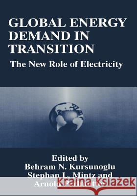 Global Energy Demand in Transition: The New Role of Electricity Kursunogammalu, Behram N. 9781489910509