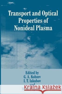 Transport and Optical Properties of Nonideal Plasma I. T. Iakubov                            G. a. Kobzev                             M. M. Popovich 9781489910684 Springer