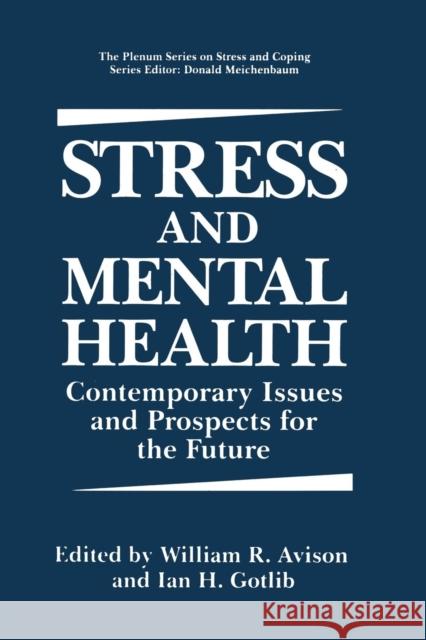 Stress and Mental Health: Contemporary Issues and Prospects for the Future Avison, William R. 9781489911087