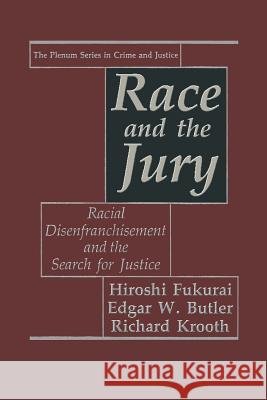 Race and the Jury: Racial Disenfranchisement and the Search for Justice Fukurai, Hiroshi 9781489911292 Springer