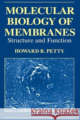 Molecular Biology of Membranes: Structure and Function Petty, H. R. 9781489911483 Springer