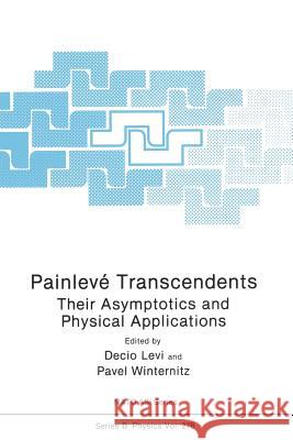 Painlevé Transcendents: Their Asymptotics and Physical Applications Levi, Decio 9781489911605 Springer
