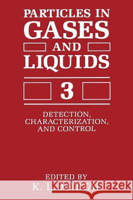 Particles in Gases and Liquids 3: Detection, Characterization, and Control Mittal, K. L. 9781489911896 Springer