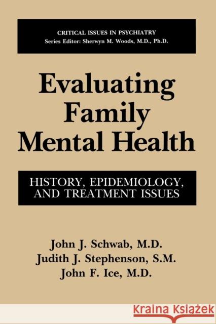 Evaluating Family Mental Health: History, Epidemiology, and Treatment Issues Schwab, John J. 9781489912619 Springer