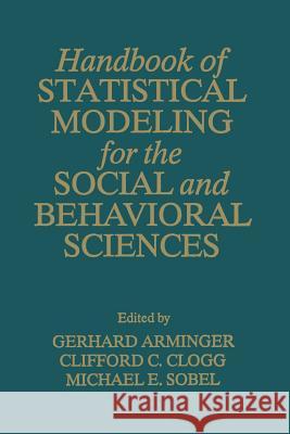 Handbook of Statistical Modeling for the Social and Behavioral Sciences G. Arminger                              Clifford C. Clogg                        M. E. Sobel 9781489912947 Springer